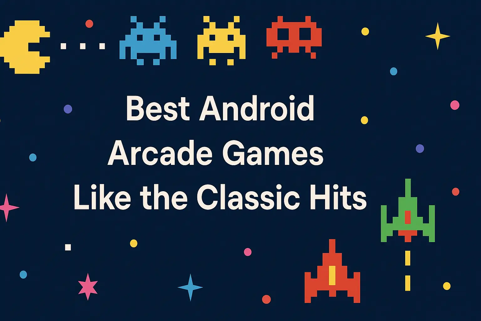 Best Android Arcade Games Like the Classic Hits